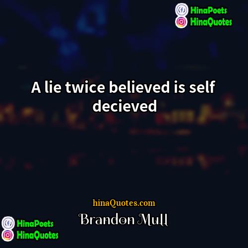 Brandon Mull Quotes | A lie twice believed is self decieved
