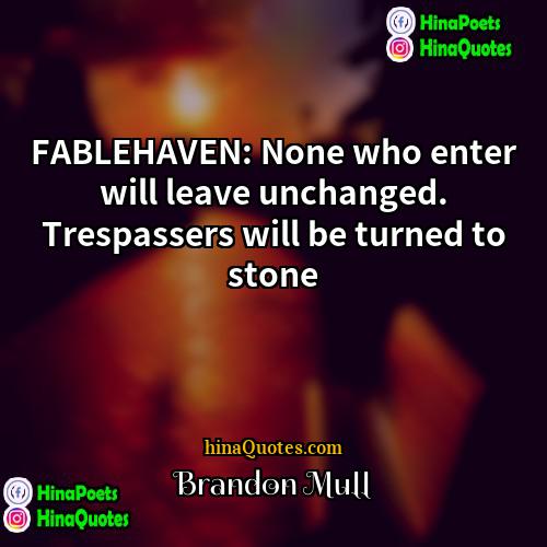 Brandon Mull Quotes | FABLEHAVEN: None who enter will leave unchanged.