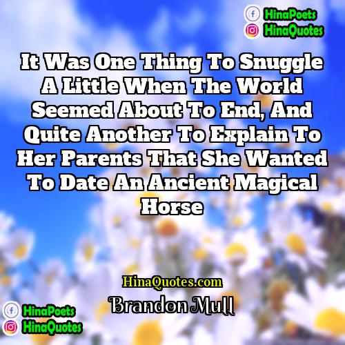 Brandon Mull Quotes | It was one thing to snuggle a