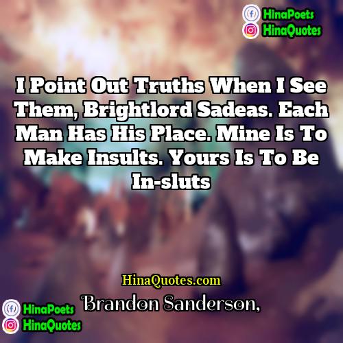 Brandon Sanderson Quotes | I point out truths when I see