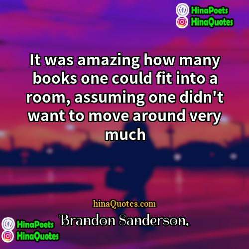 Brandon Sanderson Quotes | It was amazing how many books one