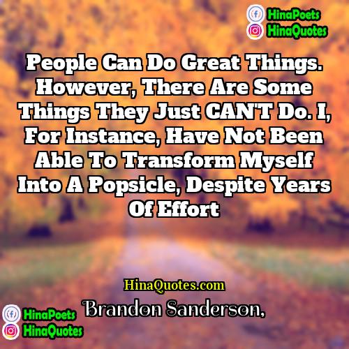 Brandon Sanderson Quotes | People can do great things. However, there