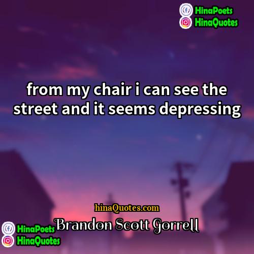 Brandon Scott Gorrell Quotes | from my chair i can see the