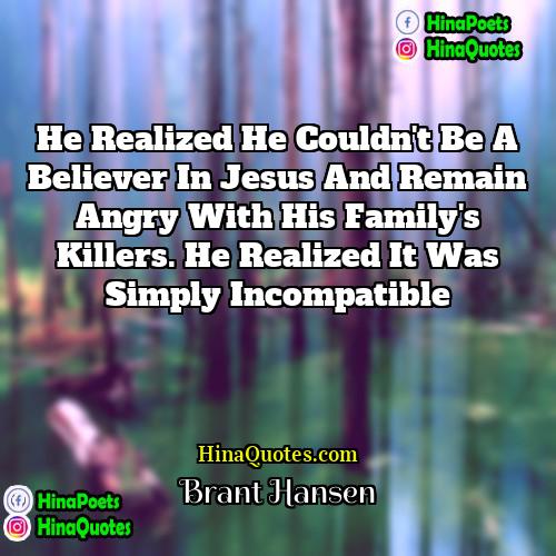 Brant Hansen Quotes | He realized he couldn