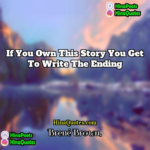 Brené Brown Quotes | If you own this story you get