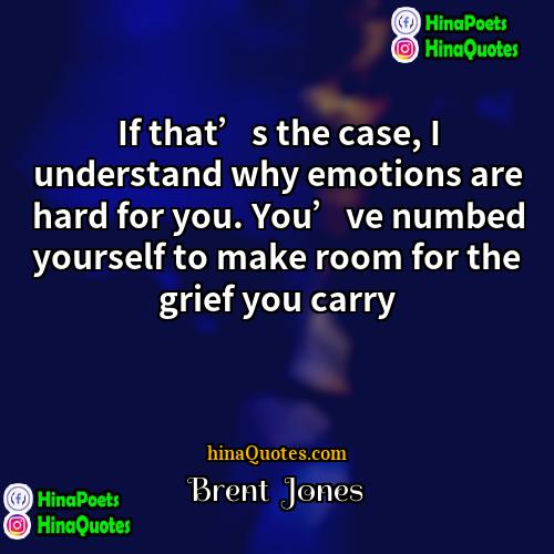 Brent  Jones Quotes | If that’s the case, I understand why