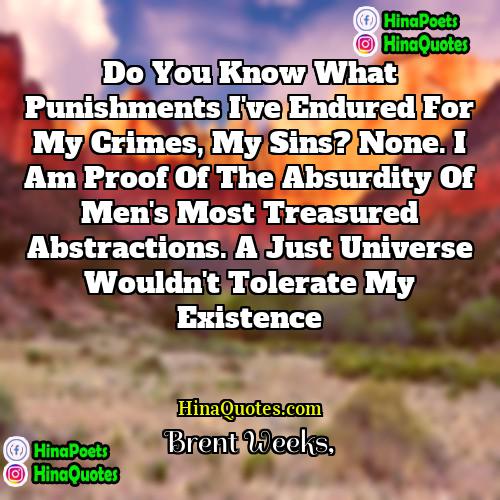Brent Weeks Quotes | Do you know what punishments I've endured