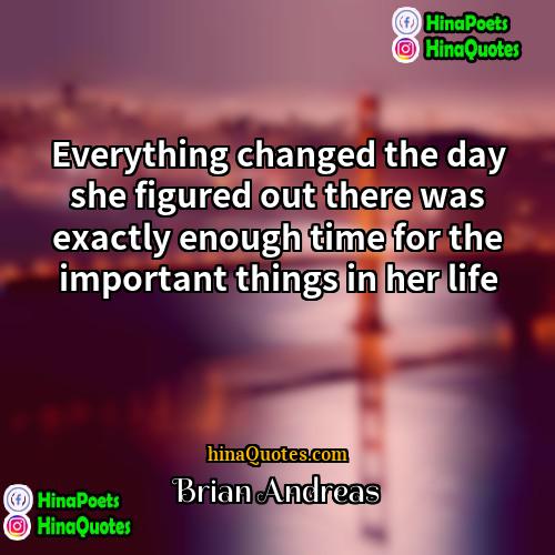 Brian Andreas Quotes | Everything changed the day she figured out