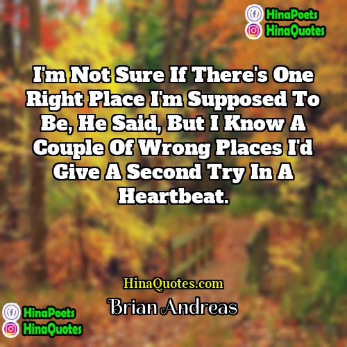 Brian Andreas Quotes | I'm not sure if there's one right