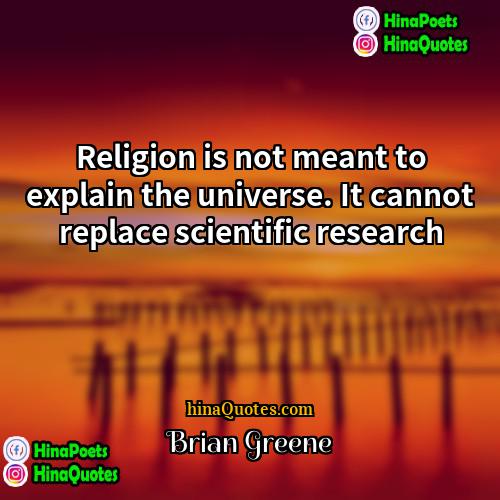 Brian Greene Quotes | Religion is not meant to explain the