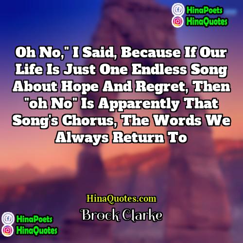 Brock Clarke Quotes | Oh no," I said, because if our