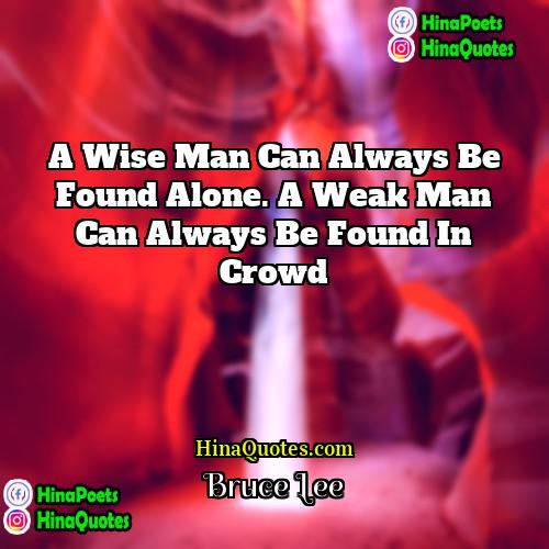 Bruce Lee Quotes | A wise man can always be found