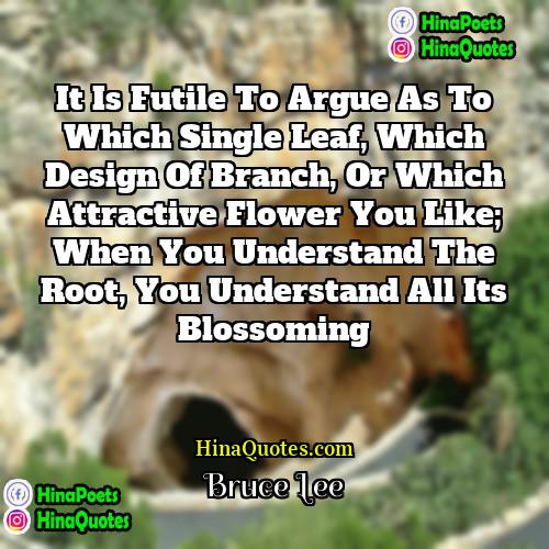 Bruce Lee Quotes | It is futile to argue as to