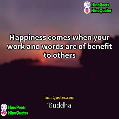 Buddha Quotes | Happiness comes when your work and words