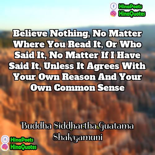 Buddha Siddhartha Guatama Shakyamuni Quotes | Believe nothing, no matter where you read