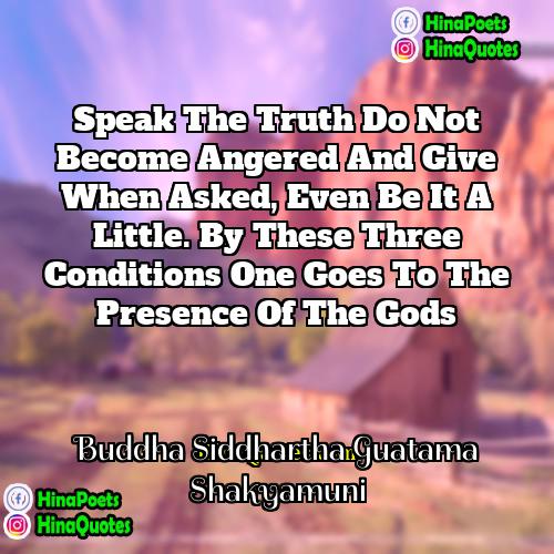 Buddha Siddhartha Guatama Shakyamuni Quotes | Speak the truth do not become angered