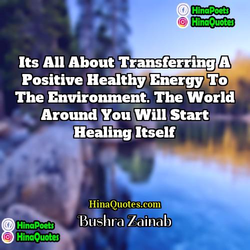 Bushra Zainab Quotes | Its all about transferring a positive healthy