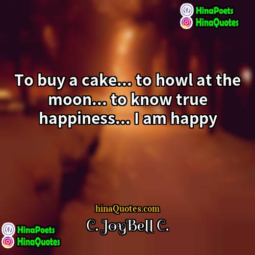 C JoyBell C Quotes | To buy a cake... to howl at