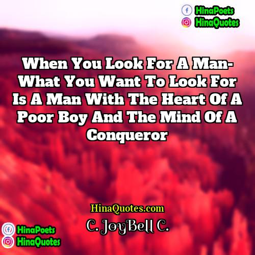 C JoyBell C Quotes | When you look for a man- what