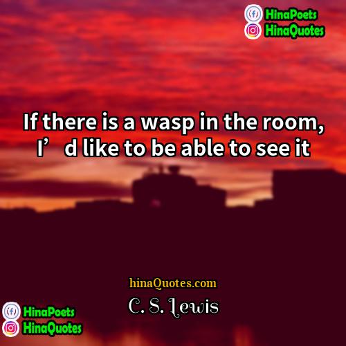 C S Lewis Quotes | If there is a wasp in the