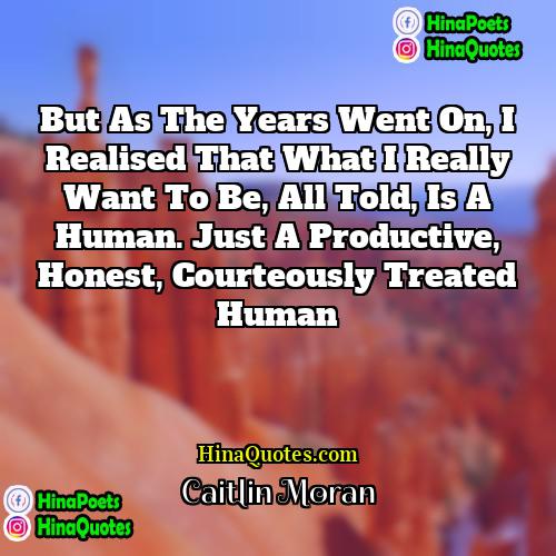 Caitlin Moran Quotes | But as the years went on, I