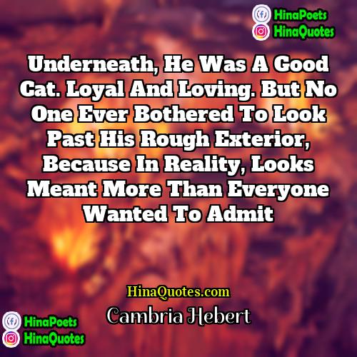 Cambria Hebert Quotes | Underneath, he was a good cat. Loyal