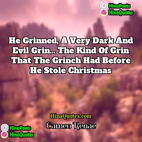 Cameo Renae Quotes | He grinned, a very dark and evil