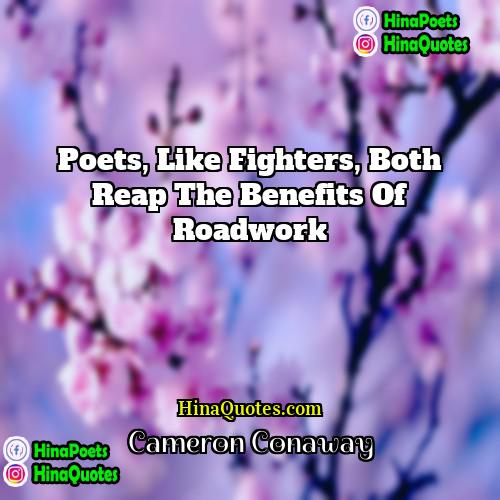 Cameron Conaway Quotes | Poets, like fighters, both reap the benefits