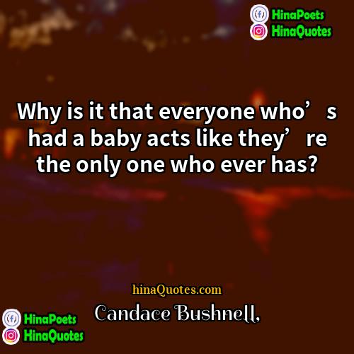 Candace Bushnell Quotes | Why is it that everyone who’s had