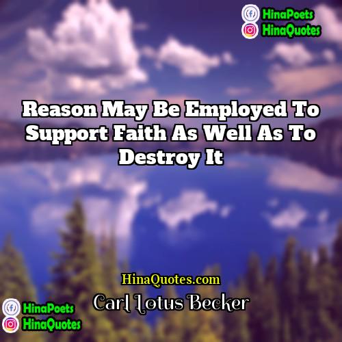 Carl Lotus Becker Quotes | Reason may be employed to support faith