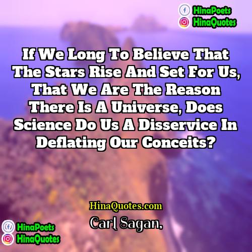 Carl Sagan Quotes | If we long to believe that the