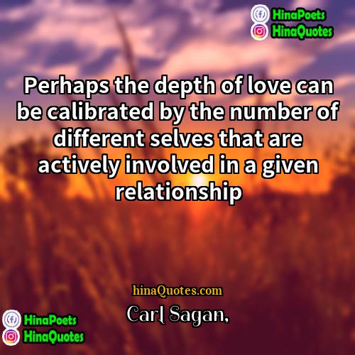 Carl Sagan Quotes | Perhaps the depth of love can be