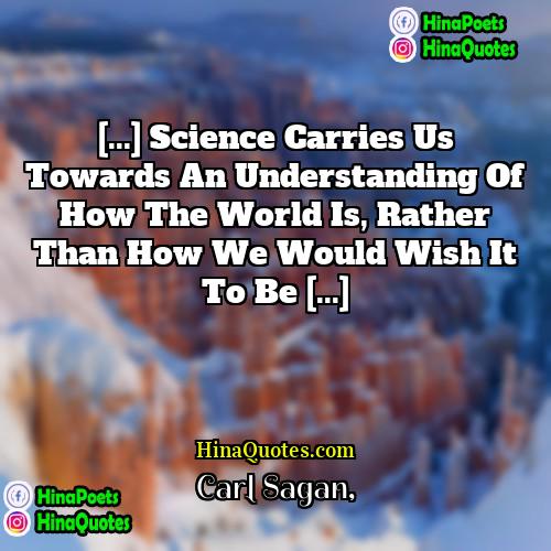 Carl Sagan Quotes | [...] science carries us towards an understanding