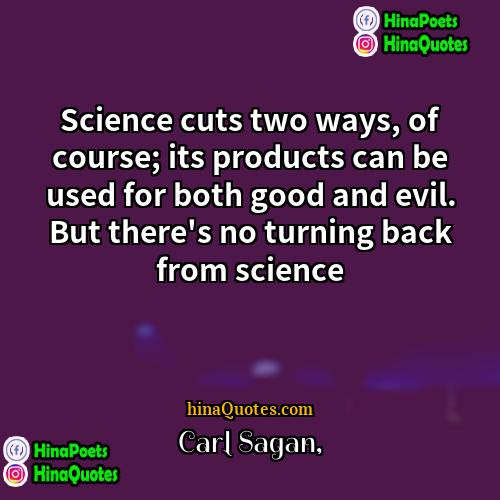 Carl Sagan Quotes | Science cuts two ways, of course; its