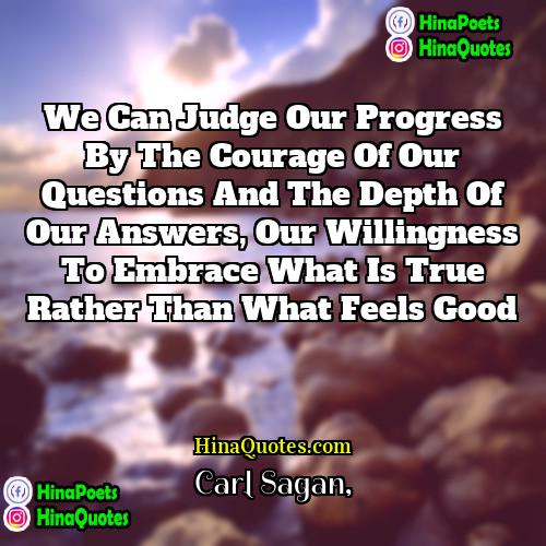 Carl Sagan Quotes | We can judge our progress by the