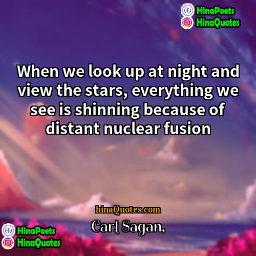 Carl Sagan Quotes | When we look up at night and