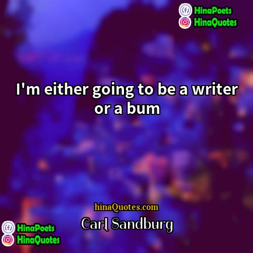 Carl Sandburg Quotes | I'm either going to be a writer