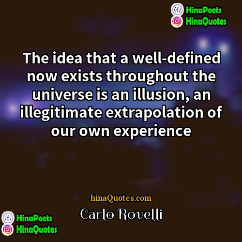 Carlo Rovelli Quotes | The idea that a well-defined now exists