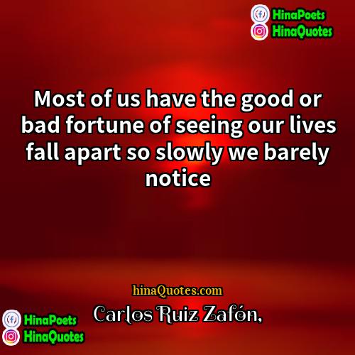 Carlos Ruiz Zafón Quotes | Most of us have the good or