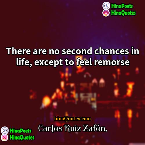 Carlos Ruiz Zafón Quotes | There are no second chances in life,