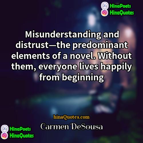 Carmen DeSousa Quotes | Misunderstanding and distrust—the predominant elements of a