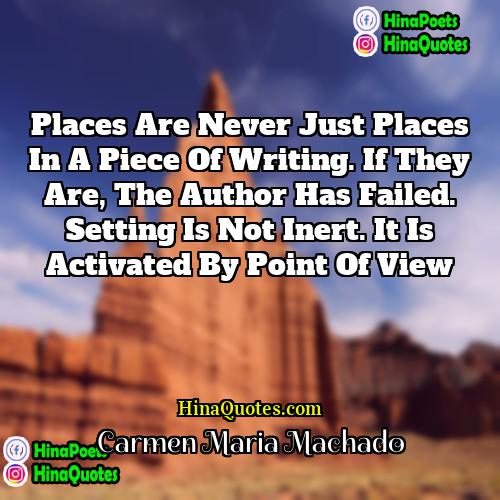 Carmen Maria Machado Quotes | Places are never just places in a
