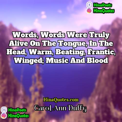 Carol Ann Duffy Quotes | Words, words were truly alive on the