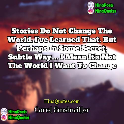Carol Emshwiller Quotes | Stories do not change the world. I’ve