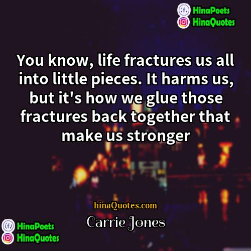 Carrie Jones Quotes | You know, life fractures us all into