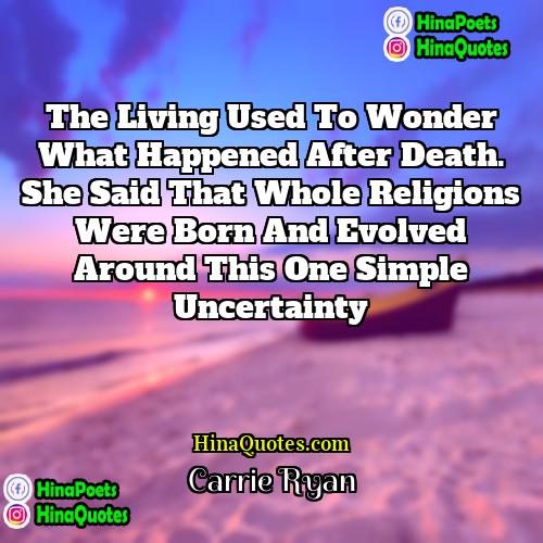 Carrie Ryan Quotes | The living used to wonder what happened