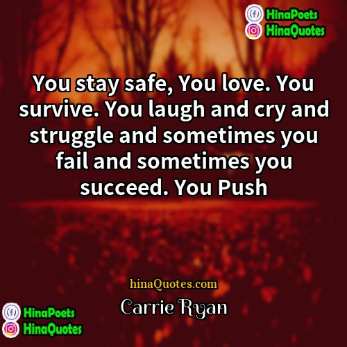 Carrie Ryan Quotes | You stay safe, You love. You survive.