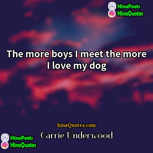 Carrie Underwood Quotes | The more boys I meet the more