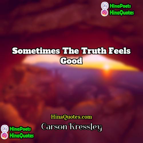 Carson Kressley Quotes | Sometimes the truth feels good.
  