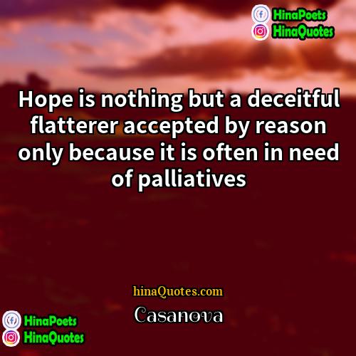Casanova Quotes | Hope is nothing but a deceitful flatterer